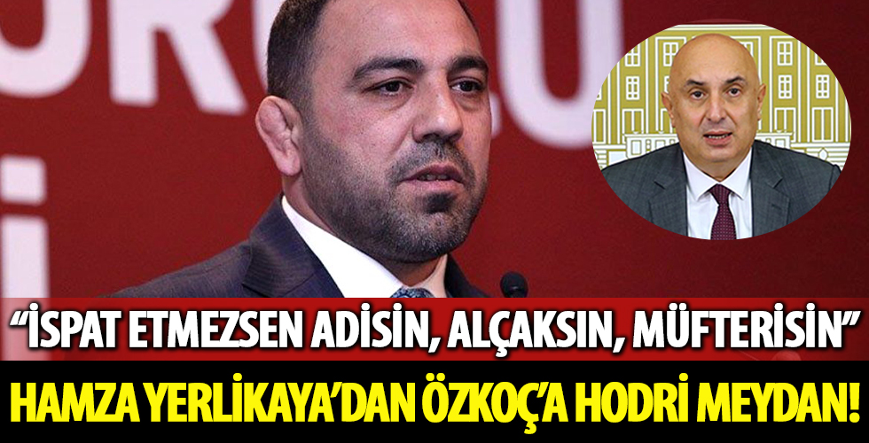 Hamza Yerlikaya’dan CHP’li Özkoç’a hodri meydan!