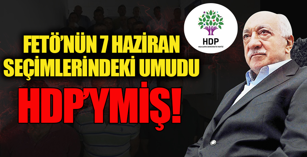 FETÖ’cü müdürden kumpas talimatları! FETÖ’nün 7 Haziran seçimlerindeki umudu HDP olmuş!