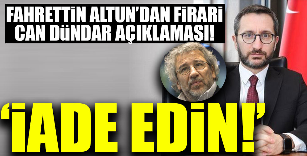 Fahrettin Altun Can Dündar'ın iadesini istedi!