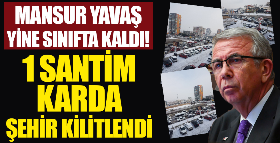 Mansur Yavaş bir kere daha sınıfta kaldı! 1 santim karda şehir kitlendi!