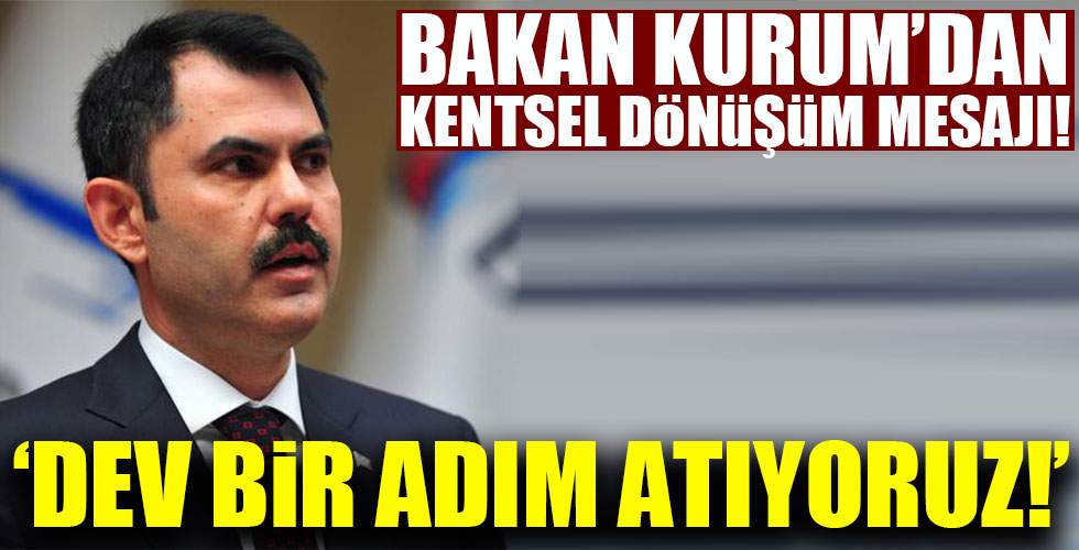 Bakan Kurum'dan kentsel dönüşüm mesajı!