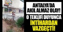 ADNAN MENDERES - Antalya'da ilginç olay! Bu teklifile intihardan vazgeçti!