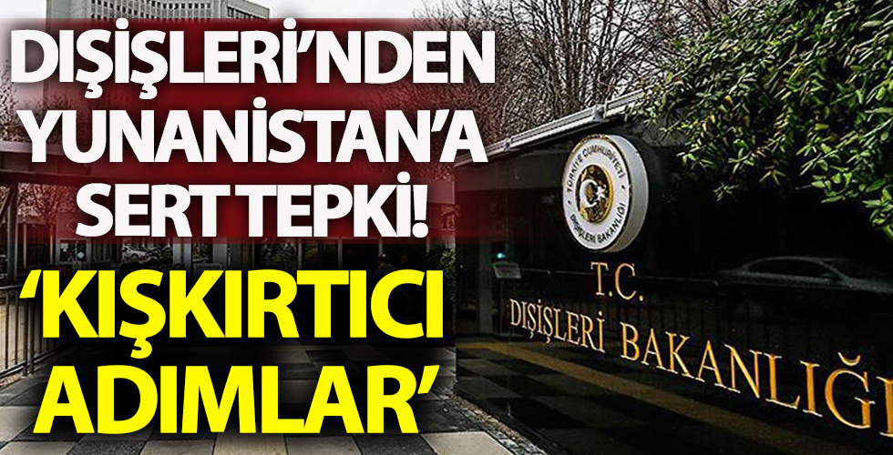 Dışişleri'den Yunanistan'a sert tepki!