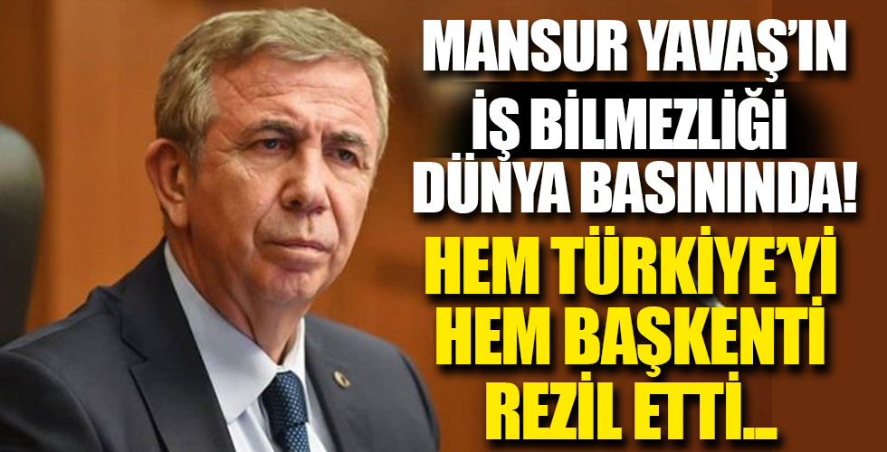 Mansur Yavaş Ankara'yı tüm dünyaya rezil etti!