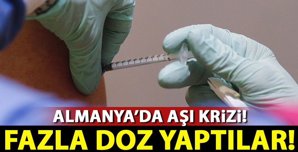 Almanya şokta! Fazla doz yaptılar!