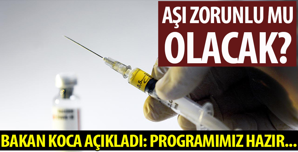 Koronavirüs aşısı zorunlu mu? Sağlık Bakanı Fahretttin Koca'dan flaş açıklama