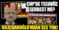 KEMAL KILIÇDAROĞLU - CHP'de tecavüz serbest mi? Kılıçdaroğlu'ndan ses yok!