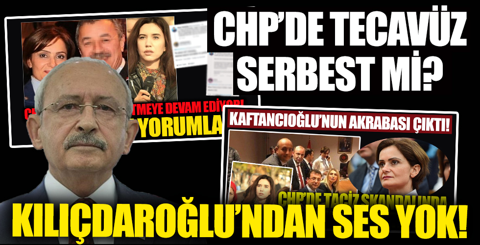 CHP'de tecavüz serbest mi? Kılıçdaroğlu'ndan ses yok!