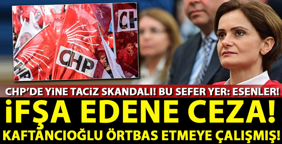 CHP'de yeni taciz skandal! Bu kez Esenler'de ortaya çıktı!