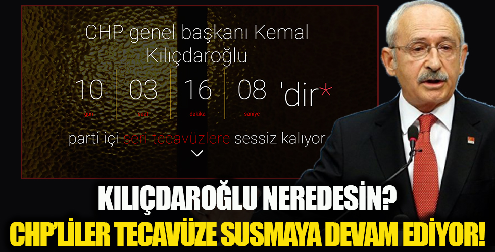 Kılıçdaroğlu ve CHP'lilerden tecavüz olayına hala ses yok!