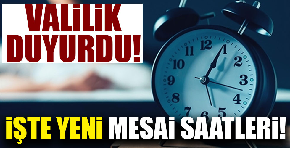 Valilik duyurdu! İşte yeni mesai saatleri!