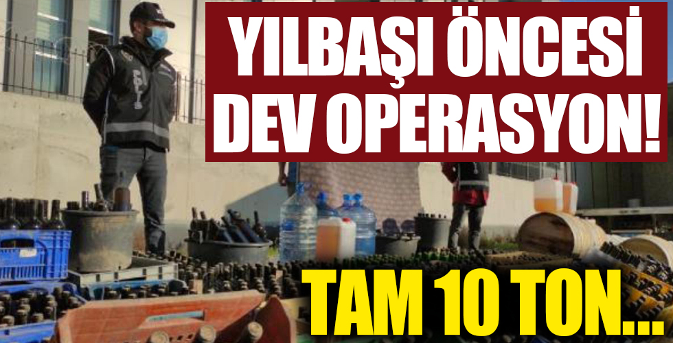 Yılbaşı öncesi sahte içki operasyonu! Tam 10 ton...