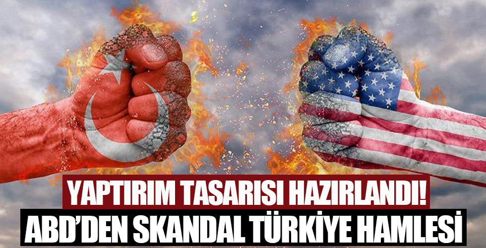 ABD'den skandal Türkiye hamlesi! Tasarıya son şeklini verdiler