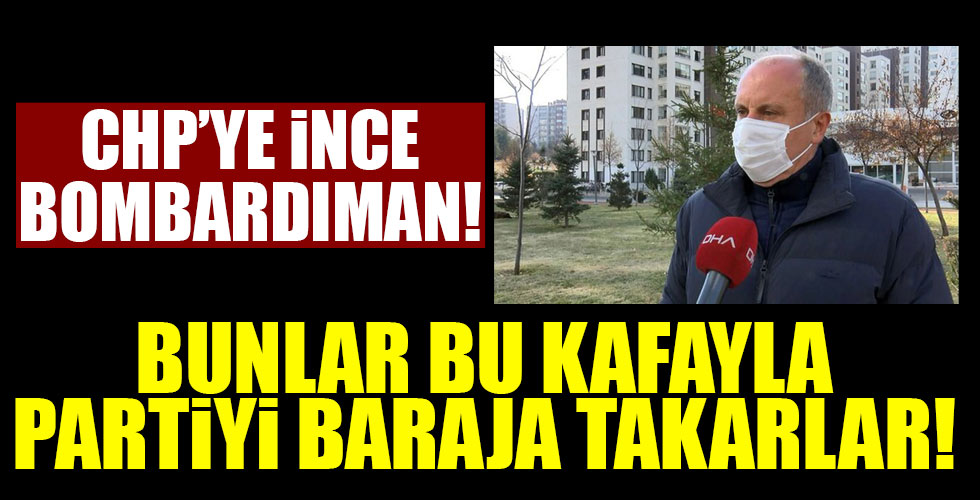 CHP'ye İnce bombardıman!