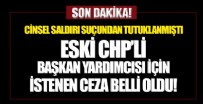 Eski CHP'li Başkan Yardımcısı hakkında 24 yıl hapis istemi