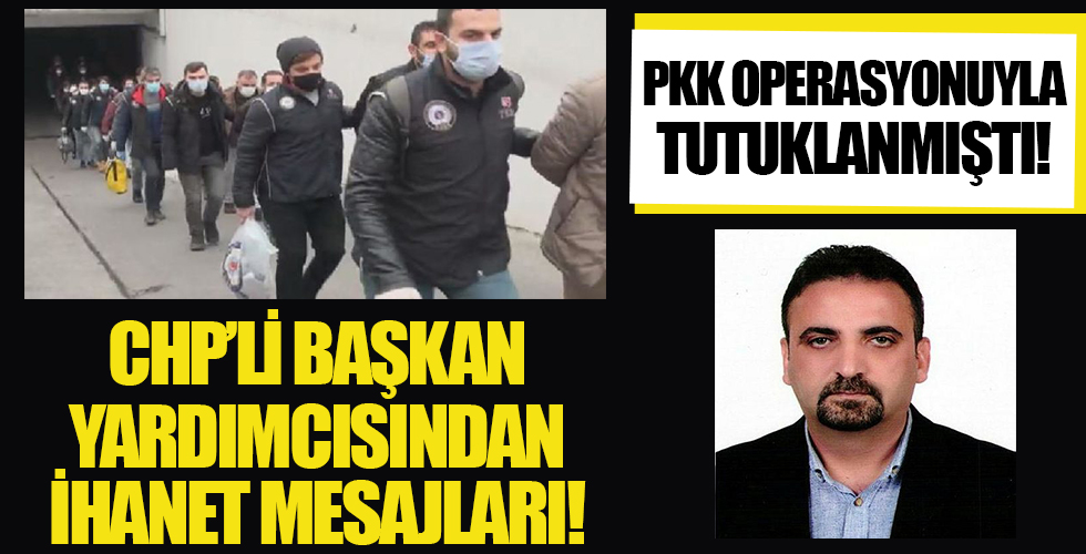 PKK operasyonunda tutuklanmıştı! CHP’li başkan yardımcısı Cihan Yavuz'dan ihanet mesajları!