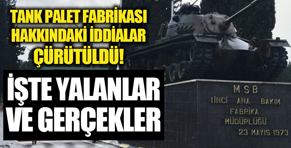 Tank palet fabrikası için ortaya atılan iddiaların aslı yok! Ortaya atılan asılsız iddialar çürütüldü