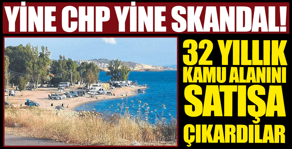 Yine CHP yine skandal! 32 yıllık kamu alanını satışa çıkardılar