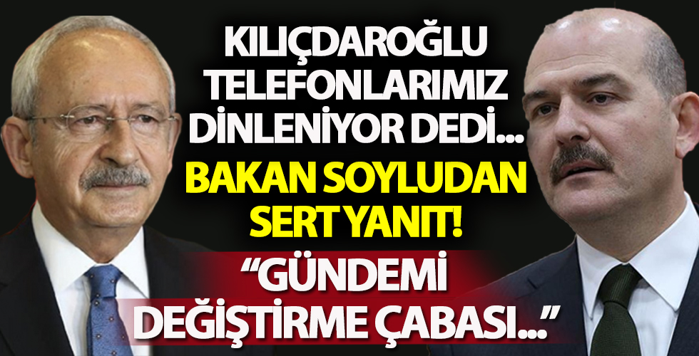 'Telefonlarımız dinleniyor' diyen Kılıçdaroğlu'na Soylu'dan sert yanıt: İftiradır, büthandır