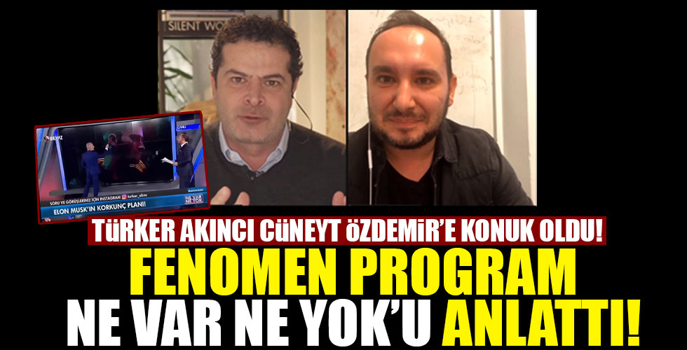 Türker Akıncı Fenomen programı Ne Var Ne Yok'u Cüneyt Özdemir'e anlattı!