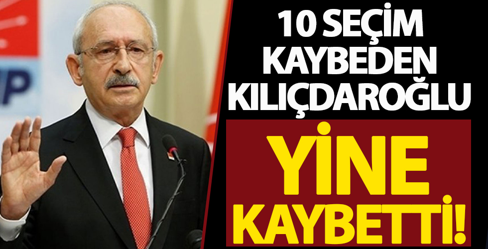 10 seçim kaybeden Kılıçdaroğlu yine kaybetti!