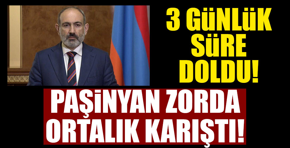 Paşinyan'ın süresi doldu! Ortalık karıştı!