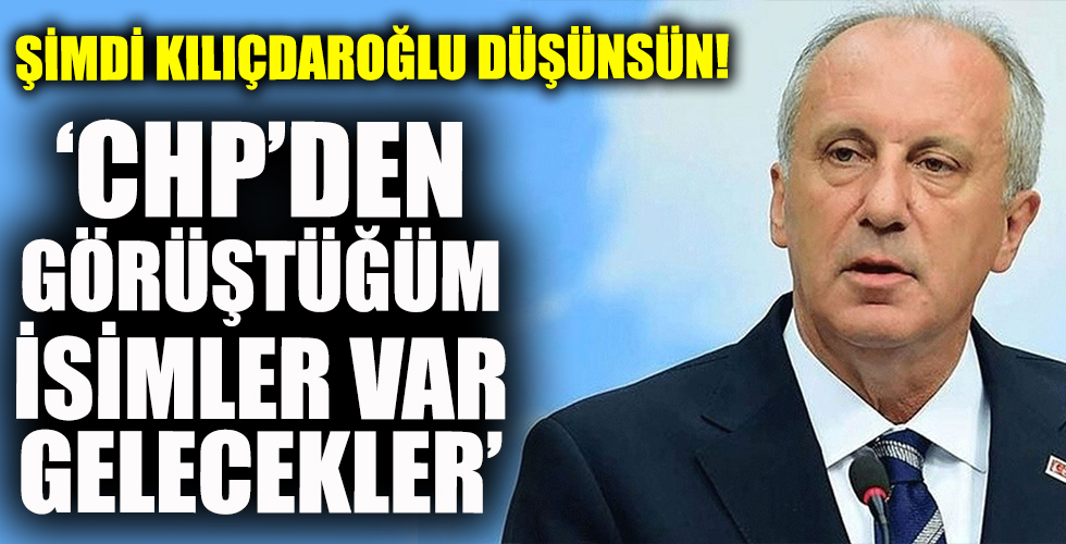 Şimdi Kılıçdaroğlu düşünsün! 'CHP'den görüştüğüm isimler var gelecekler'