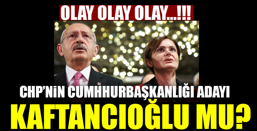 Ortalığı karıştıracak iddia! CHP'nin Cumhurbaşkanı adayı Kaftancıoğlu mu?