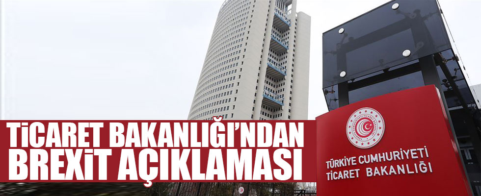 Ticaret Bakanlığından Brexit açıklaması