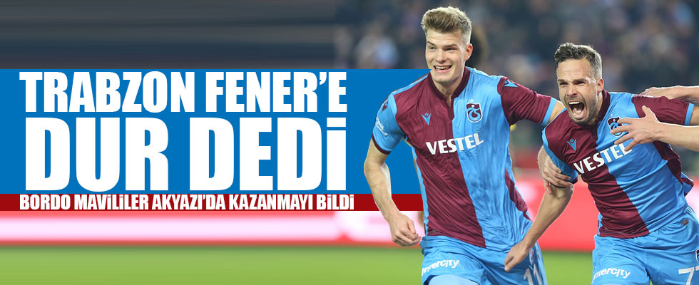 Trabzon Fener'e dur dedi