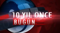 10 Yıl Önce Bugün Neler Oldu ?