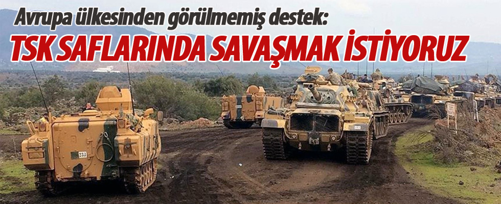 Avrupa ülkesinden görülmemiş destek: TSK saflarında savaşmak istiyoruz