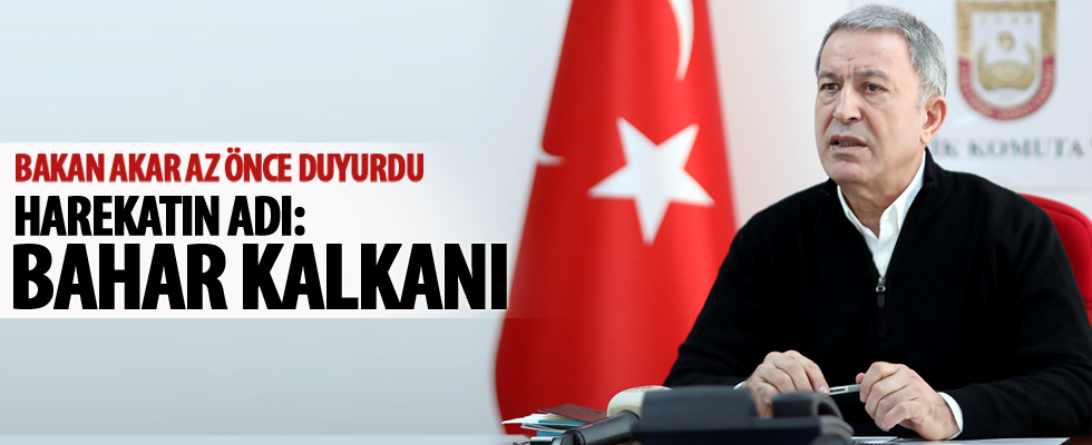 Bakan Akar duyurdu: Bahar Kalkanı Harekatı başladı