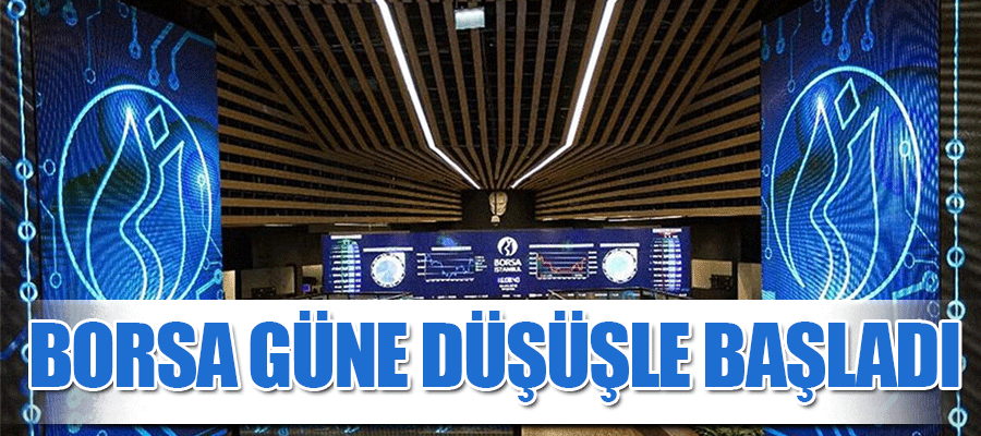 Borsa güne düşüşle başladı