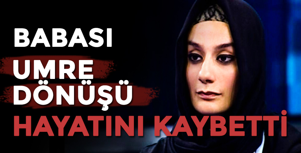 Yazar Esra Elönü'nün babası umre dönüşü hayatını kaybetti