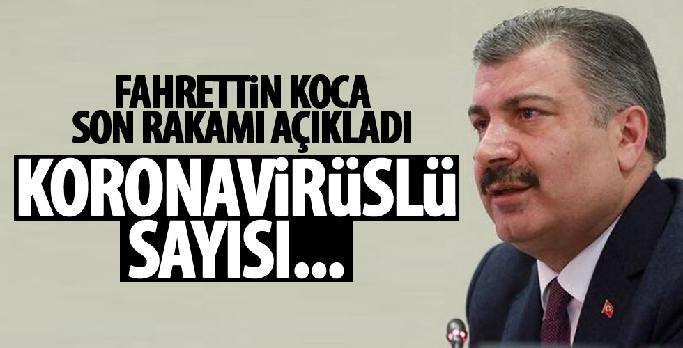 Fahrettin Koca son rakamları açıkladı!