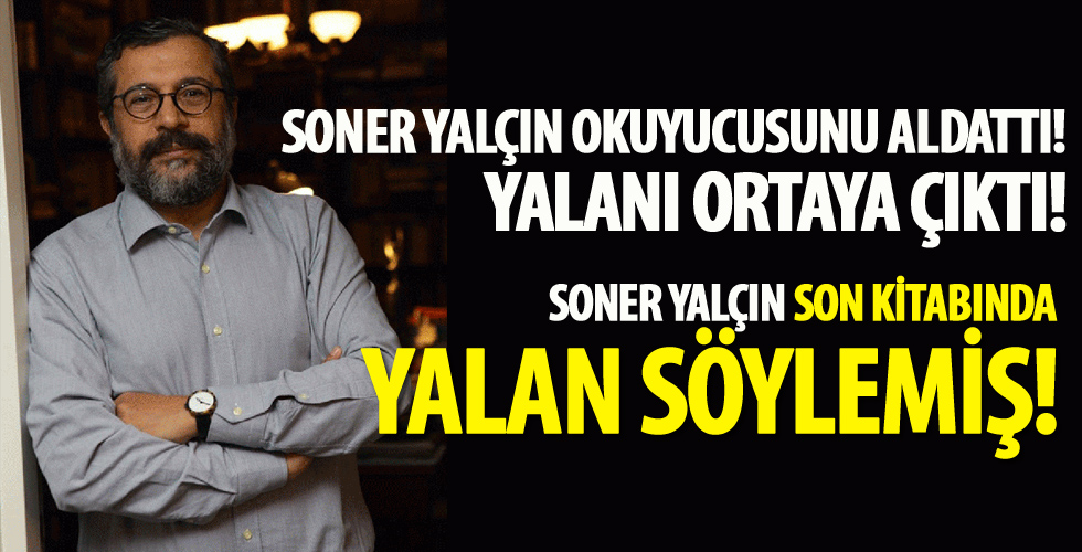 Soner Yalçın'ın yalanı ortaya çıktı