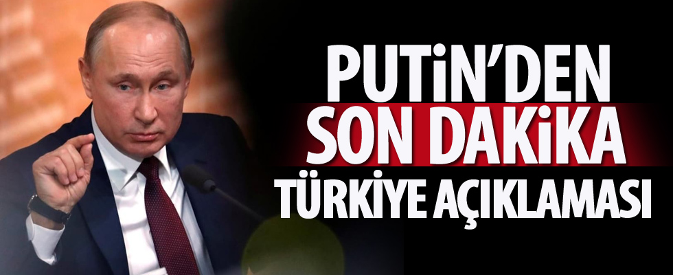 Putin'den son dakika İdlib ve Türkiye açıklaması