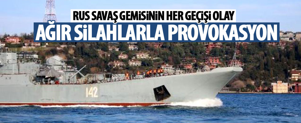 Rus savaş gemisinden provokatif geçiş!