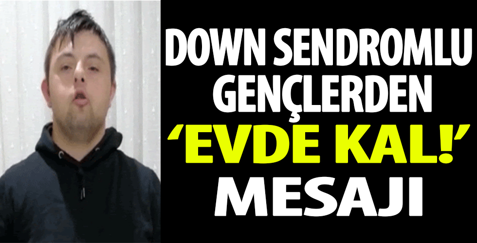Down Sendromlu gençlerden ' Evde Kal' mesajı