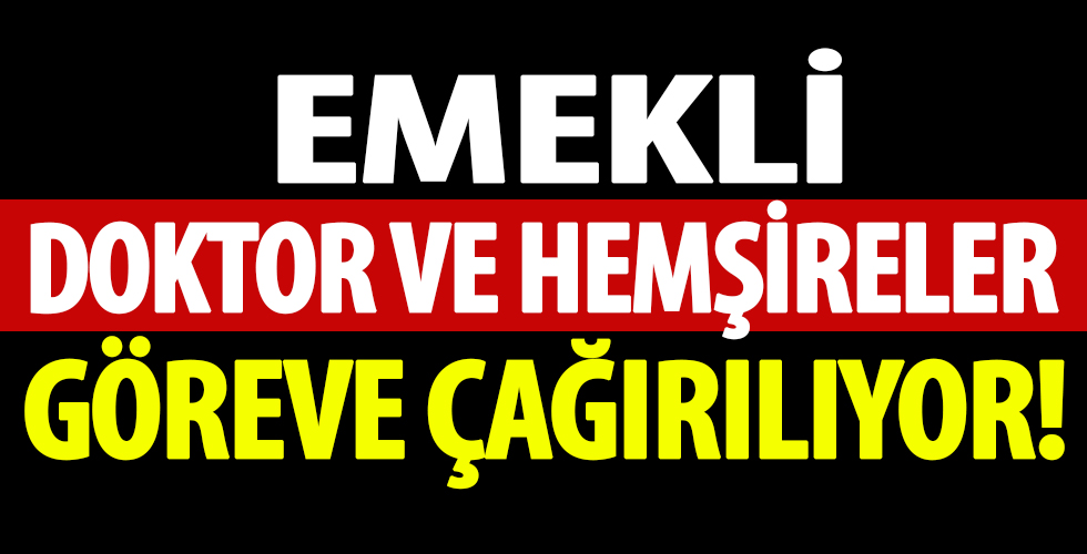 65 bin emekli doktor ve hemşireyi göreve çağırılıyor!