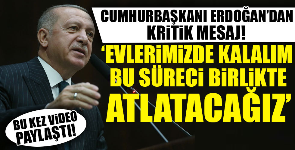 Cumhurbaşkanı Erdoğan'dan koronavirüs mesajı!