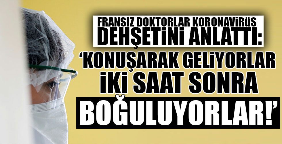 Fransız doktor koronavirüs dehşetini anlattı