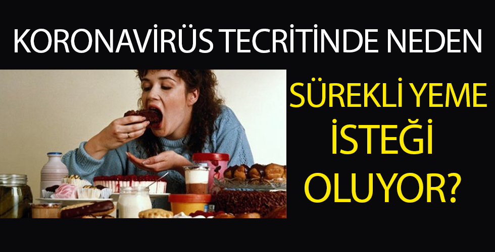 Koronavirüs tecridinde neden sürekli yemek yeme isteği doğuyor
