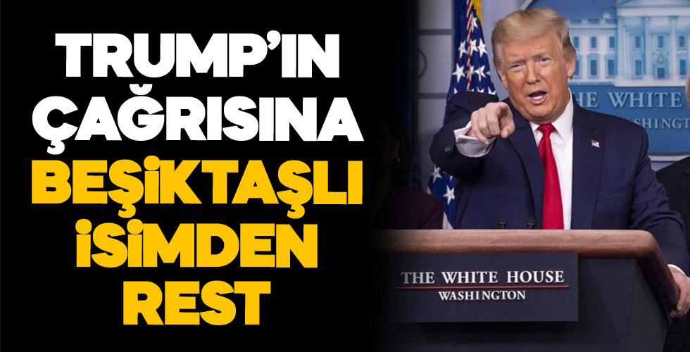 Trump'ın çağrısına Beşiktaşlı futbolcudan rest!