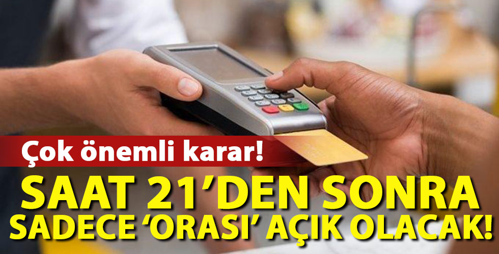 21'den sonra sadece 'orası' açık olacak!