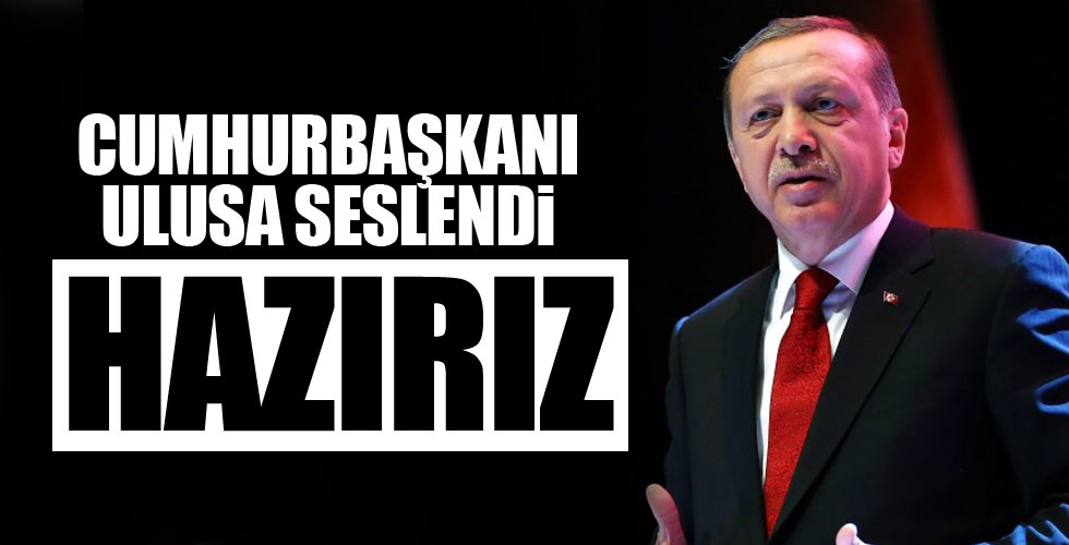Cumhurbaşkanı Erdoğan ulusa seslendi!