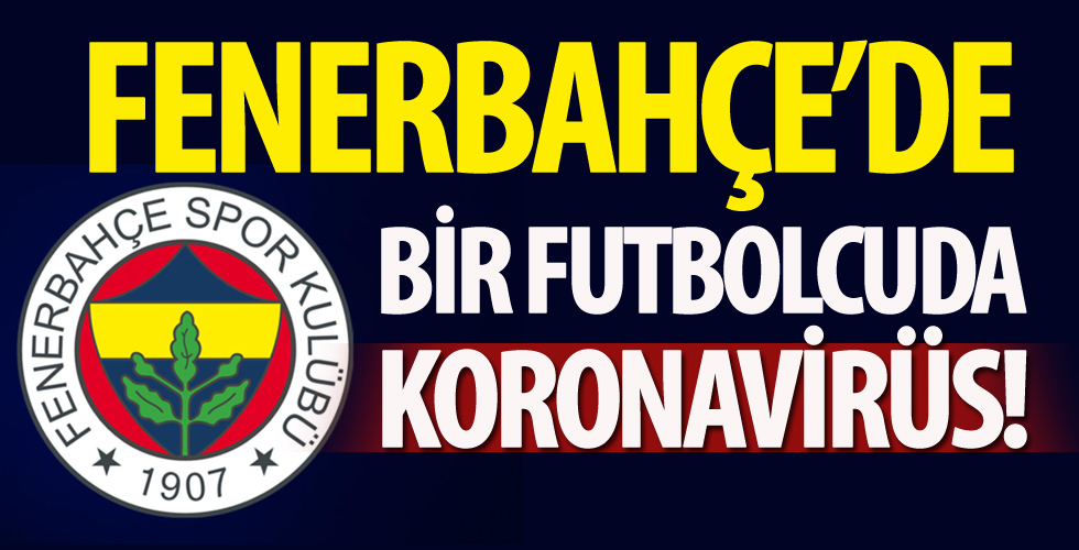 Fenerbahçe: Bir futbolcu ve sağlıkçımızda koronavirüs bulgularına rastlanmıştır