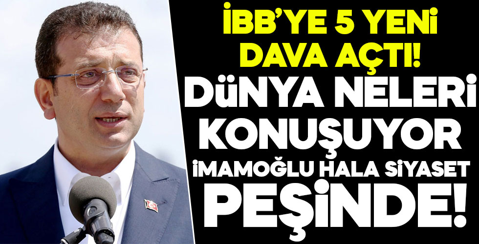 İmamoğlu İBB'ye 5 yeni dava açtı!