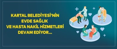 Kartal Belediyesi'nin Evde Sağlık Ve Hasta Nakil Hizmetleri Devam Ediyor
